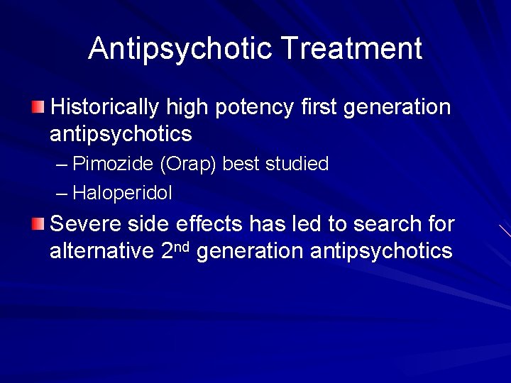 Antipsychotic Treatment Historically high potency first generation antipsychotics – Pimozide (Orap) best studied –