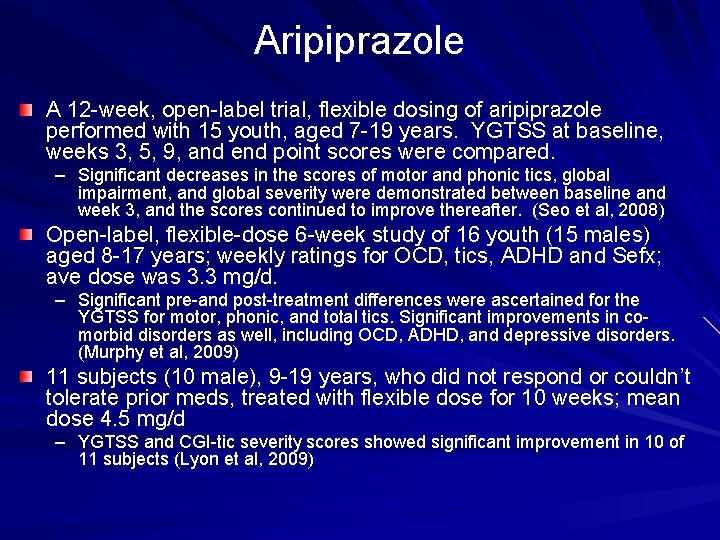 Aripiprazole A 12 -week, open-label trial, flexible dosing of aripiprazole performed with 15 youth,