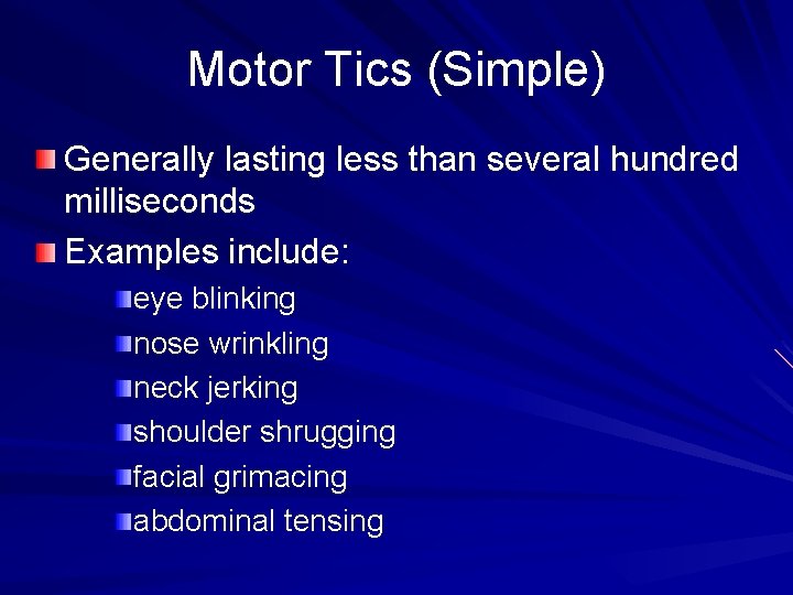 Motor Tics (Simple) Generally lasting less than several hundred milliseconds Examples include: eye blinking