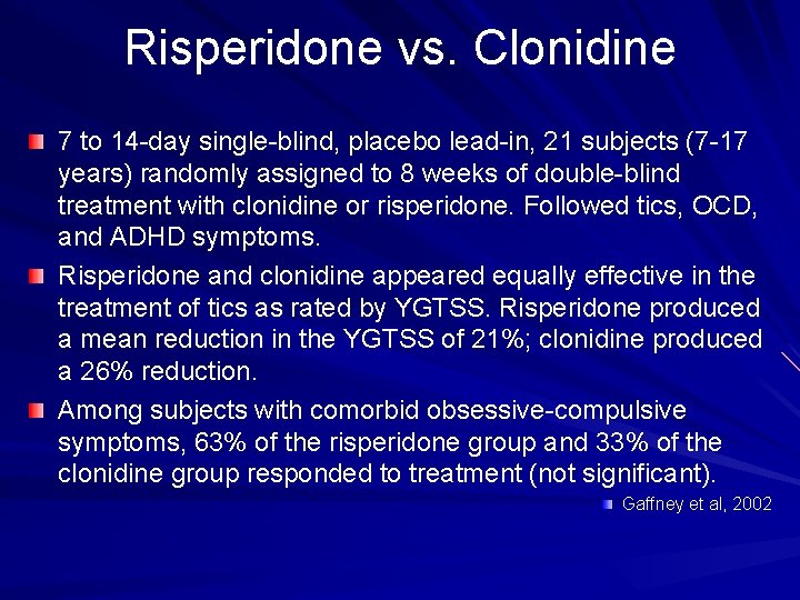 Risperidone vs. Clonidine 7 to 14 -day single-blind, placebo lead-in, 21 subjects (7 -17 Risperidone vs. Clonidine 7 to 14 -day single-blind, placebo lead-in, 21 subjects (7 -17