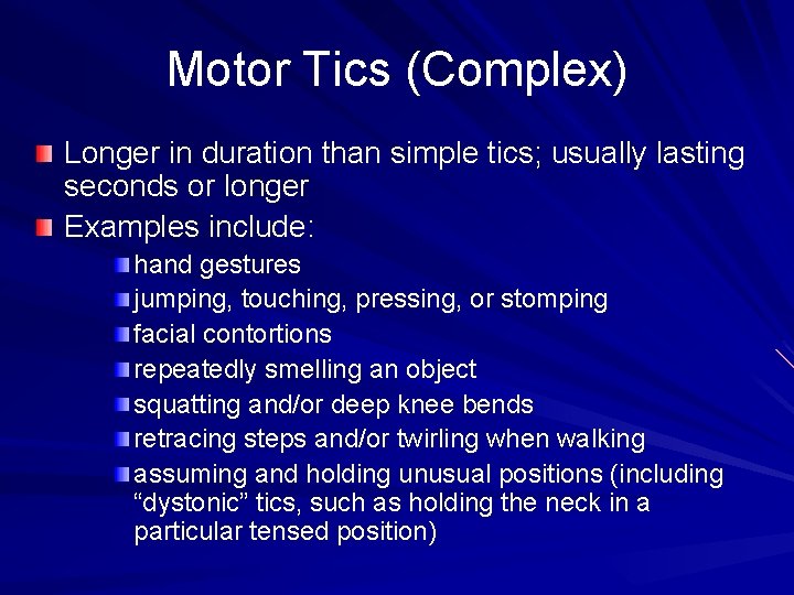 Motor Tics (Complex) Longer in duration than simple tics; usually lasting seconds or longer