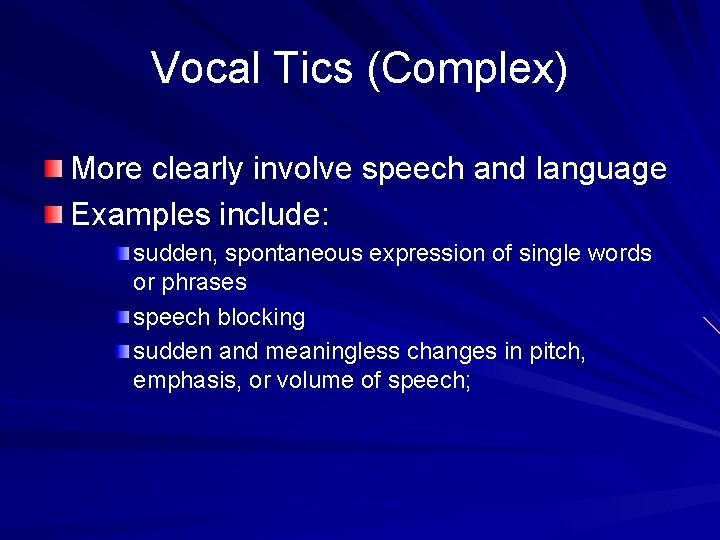 Vocal Tics (Complex) More clearly involve speech and language Examples include: sudden, spontaneous expression