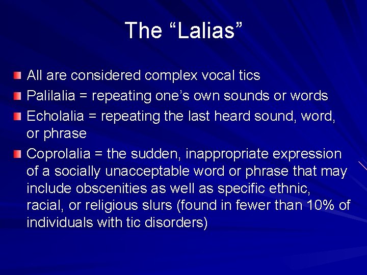 The “Lalias” All are considered complex vocal tics Palilalia = repeating one’s own sounds