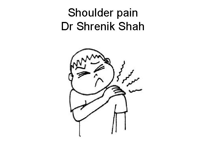 Shoulder pain Dr Shrenik Shah 