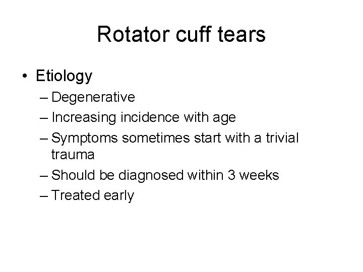 Rotator cuff tears • Etiology – Degenerative – Increasing incidence with age – Symptoms