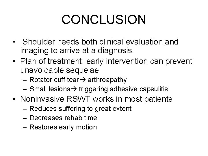 CONCLUSION • Shoulder needs both clinical evaluation and imaging to arrive at a diagnosis.