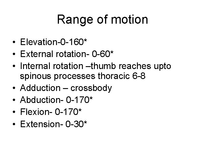 Range of motion • Elevation-0 -160* • External rotation- 0 -60* • Internal rotation