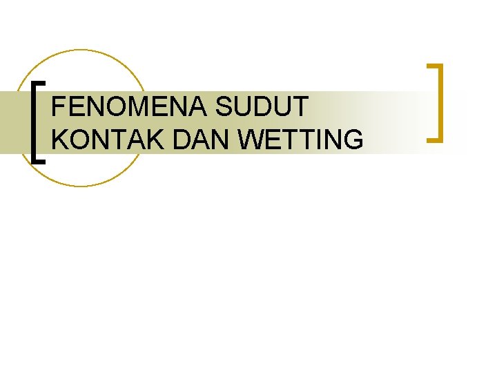 FENOMENA SUDUT KONTAK DAN WETTING 
