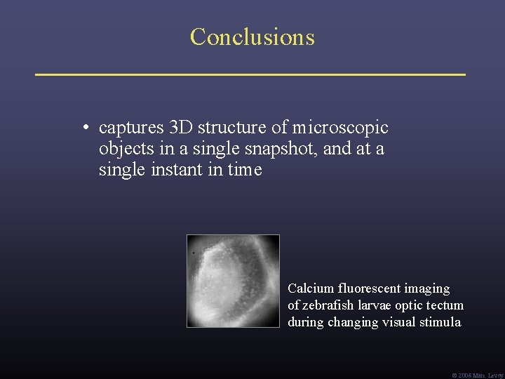 Conclusions • captures 3 D structure of microscopic objects in a single snapshot, and Conclusions • captures 3 D structure of microscopic objects in a single snapshot, and