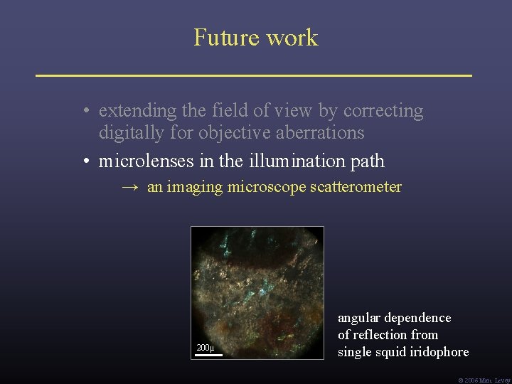 Future work • extending the field of view by correcting digitally for objective aberrations Future work • extending the field of view by correcting digitally for objective aberrations