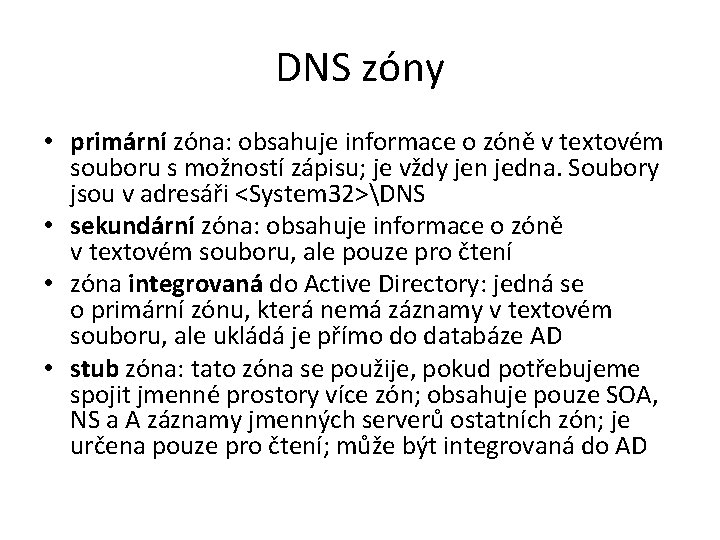 DNS zóny • primární zóna: obsahuje informace o zóně v textovém souboru s možností DNS zóny • primární zóna: obsahuje informace o zóně v textovém souboru s možností