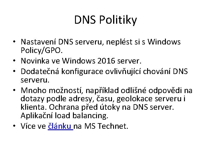 DNS Politiky • Nastavení DNS serveru, neplést si s Windows Policy/GPO. • Novinka ve DNS Politiky • Nastavení DNS serveru, neplést si s Windows Policy/GPO. • Novinka ve