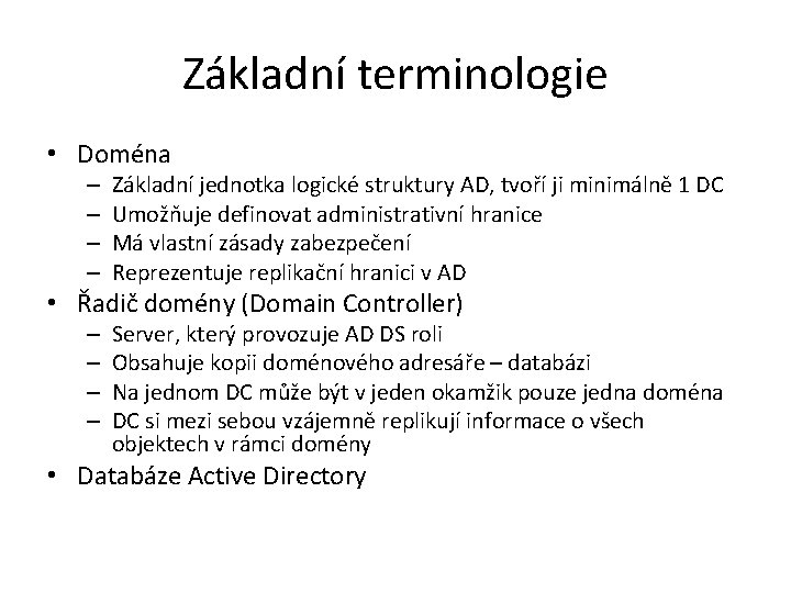 Základní terminologie • Doména – – Základní jednotka logické struktury AD, tvoří ji minimálně Základní terminologie • Doména – – Základní jednotka logické struktury AD, tvoří ji minimálně