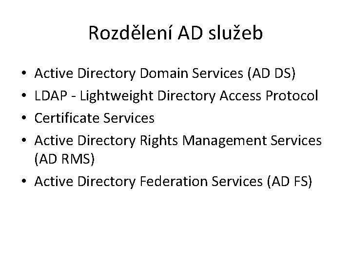 Rozdělení AD služeb Active Directory Domain Services (AD DS) LDAP - Lightweight Directory Access Rozdělení AD služeb Active Directory Domain Services (AD DS) LDAP - Lightweight Directory Access