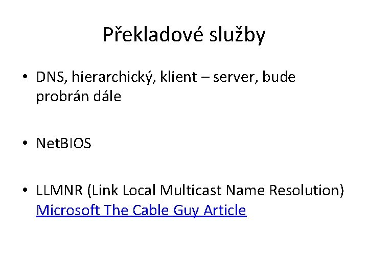Překladové služby • DNS, hierarchický, klient – server, bude probrán dále • Net. BIOS Překladové služby • DNS, hierarchický, klient – server, bude probrán dále • Net. BIOS