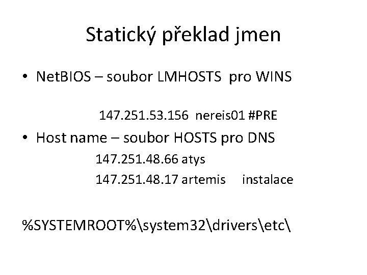 Statický překlad jmen • Net. BIOS – soubor LMHOSTS pro WINS 147. 251. 53. Statický překlad jmen • Net. BIOS – soubor LMHOSTS pro WINS 147. 251. 53.