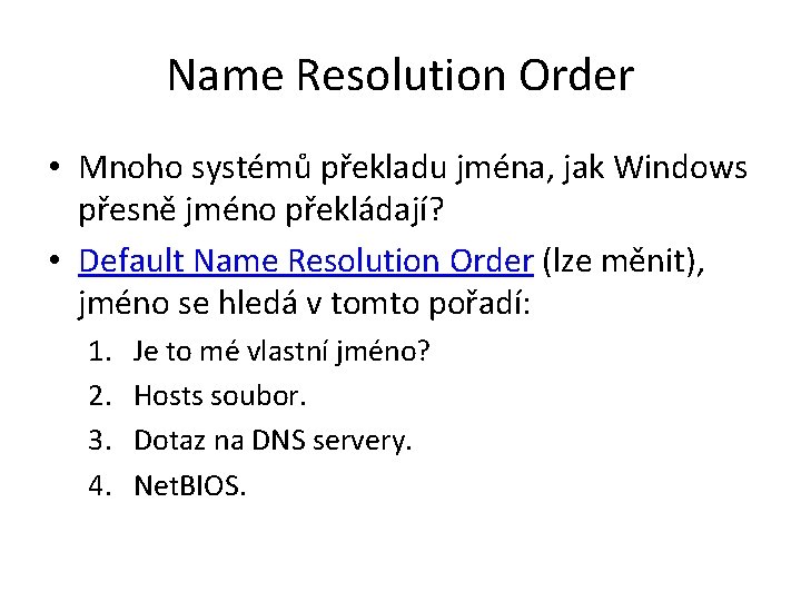 Name Resolution Order • Mnoho systémů překladu jména, jak Windows přesně jméno překládají? • Name Resolution Order • Mnoho systémů překladu jména, jak Windows přesně jméno překládají? •