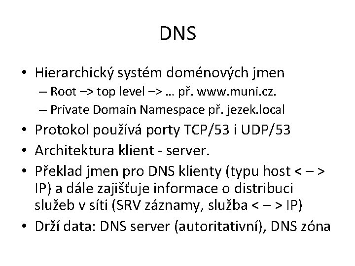 DNS • Hierarchický systém doménových jmen – Root –> top level –> … př. DNS • Hierarchický systém doménových jmen – Root –> top level –> … př.