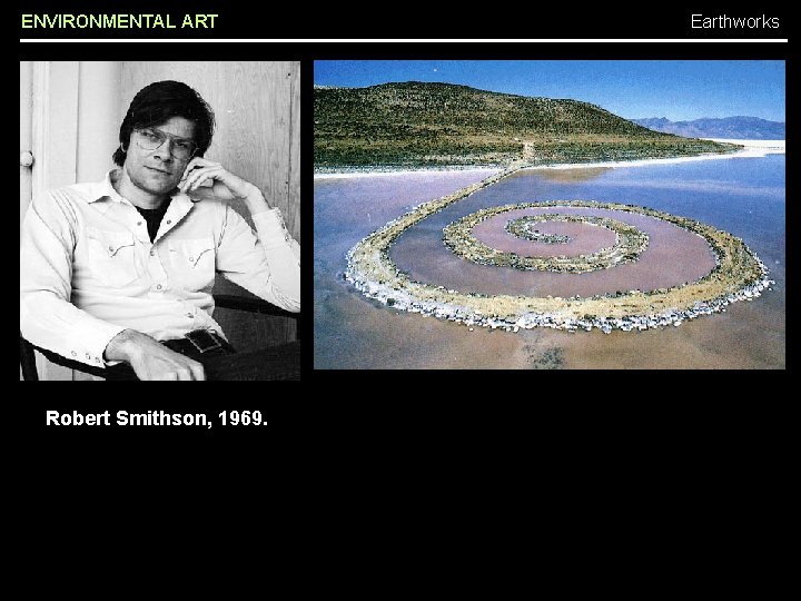 ENVIRONMENTAL ART Robert Smithson, 1969. Earthworks 