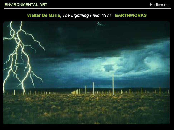 ENVIRONMENTAL ART Walter De Maria, The Lightning Field, 1977. EARTHWORKS Earthworks 