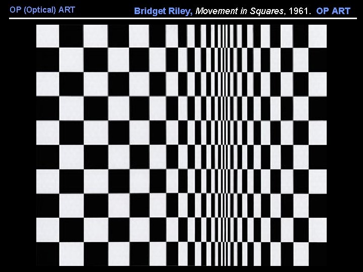 OP (Optical) ART Bridget Riley, Movement in Squares, 1961. OP ART 