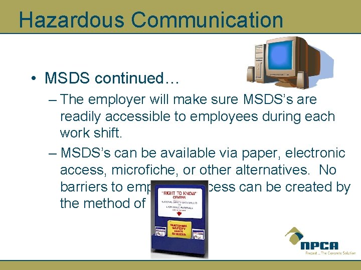 Hazardous Communication • MSDS continued… – The employer will make sure MSDS’s are readily