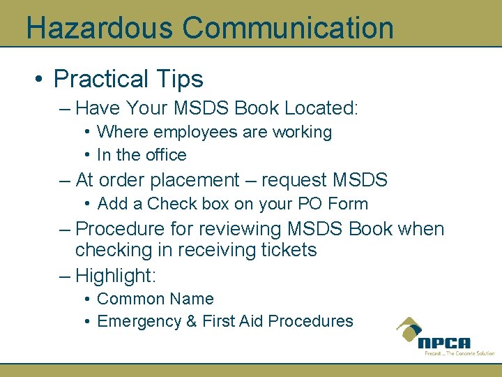 Hazardous Communication • Practical Tips – Have Your MSDS Book Located: • Where employees