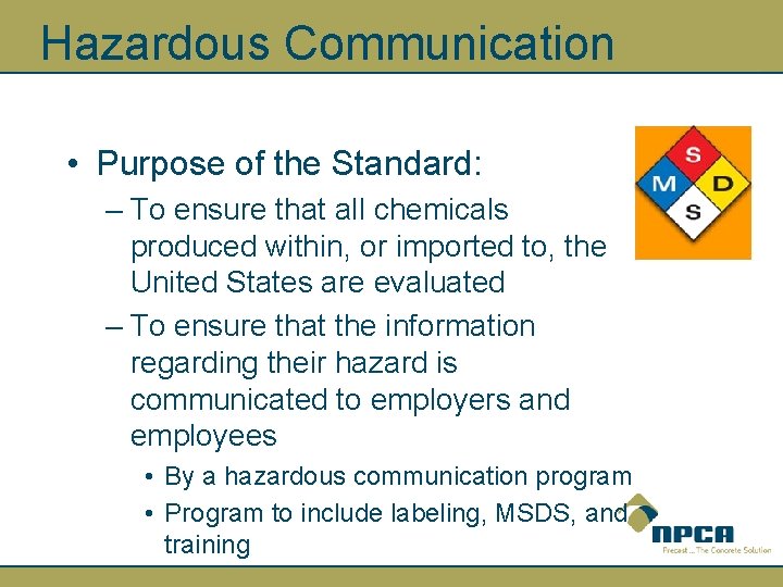 Hazardous Communication • Purpose of the Standard: – To ensure that all chemicals produced