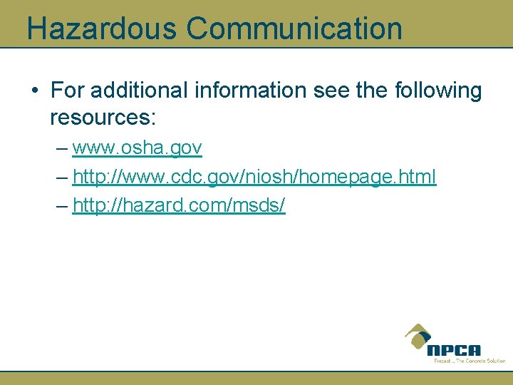 Hazardous Communication • For additional information see the following resources: – www. osha. gov