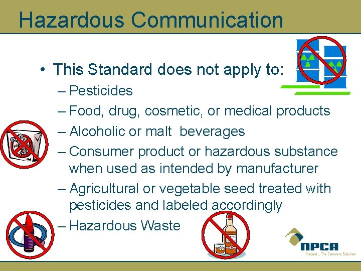 Hazardous Communication • This Standard does not apply to: – Pesticides – Food, drug,