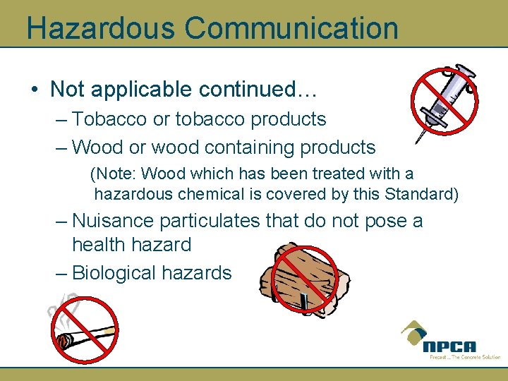 Hazardous Communication • Not applicable continued… – Tobacco or tobacco products – Wood or