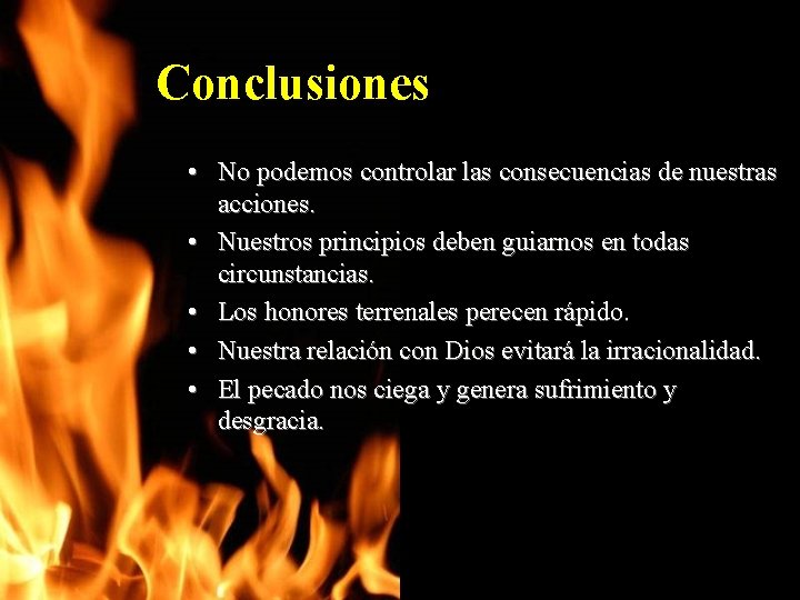 Conclusiones • No podemos controlar las consecuencias de nuestras acciones. • Nuestros principios deben