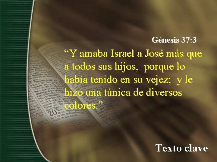 Génesis 37: 3 “Y amaba Israel a José más que a todos sus hijos,