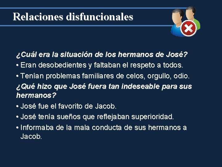 Relaciones disfuncionales ¿Cuál era la situación de los hermanos de José? • Eran desobedientes