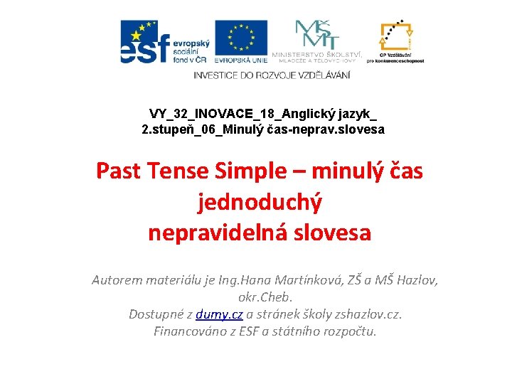 VY_32_INOVACE_18_Anglický jazyk_ 2. stupeň_06_Minulý čas-neprav. slovesa Past Tense Simple – minulý čas jednoduchý nepravidelná