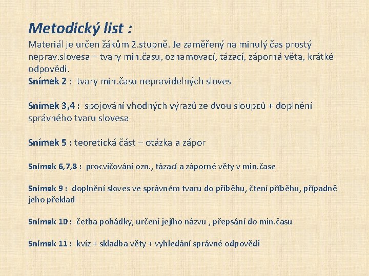 Metodický list : Materiál je určen žákům 2. stupně. Je zaměřený na minulý čas Metodický list : Materiál je určen žákům 2. stupně. Je zaměřený na minulý čas