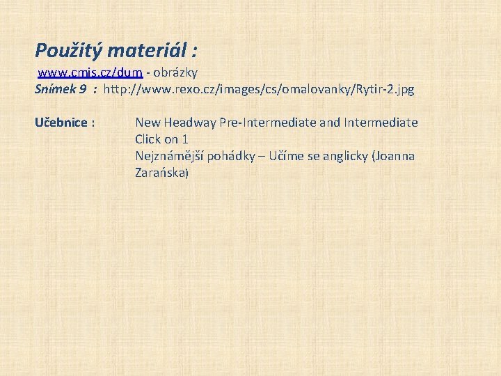 Použitý materiál : www. cmis. cz/dum - obrázky Snímek 9 : http: //www. rexo. Použitý materiál : www. cmis. cz/dum - obrázky Snímek 9 : http: //www. rexo.