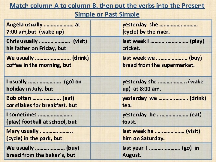 Match column A to column B, then put the verbs into the Present Simple