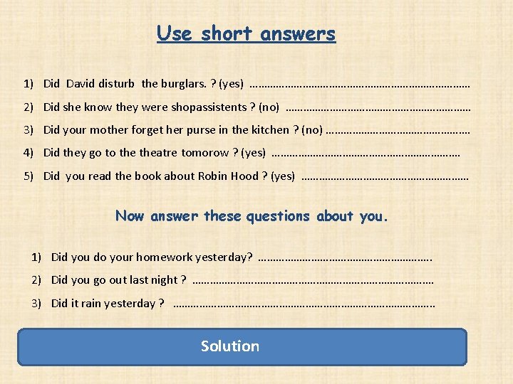 Use short answers 1) Did David disturb the burglars. ? (yes) ………………………………… 2) Did