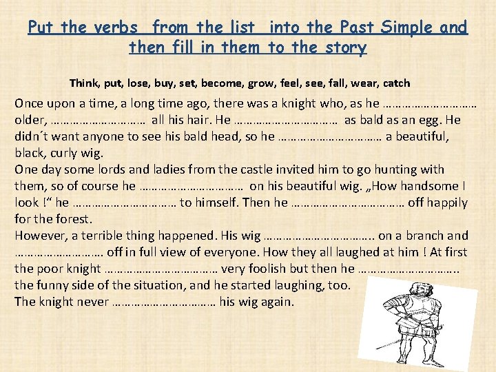 Put the verbs from the list into the Past Simple and then fill in