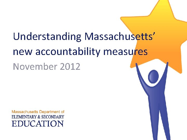 Understanding Massachusetts’ new accountability measures November 2012 