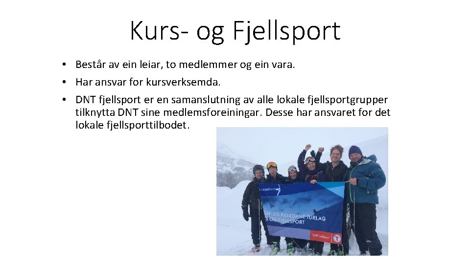 Kurs- og Fjellsport • Består av ein leiar, to medlemmer og ein vara. •