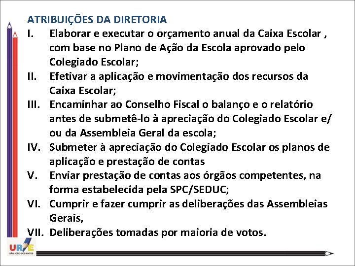 ATRIBUIÇÕES DA DIRETORIA I. Elaborar e executar o orçamento anual da Caixa Escolar ,