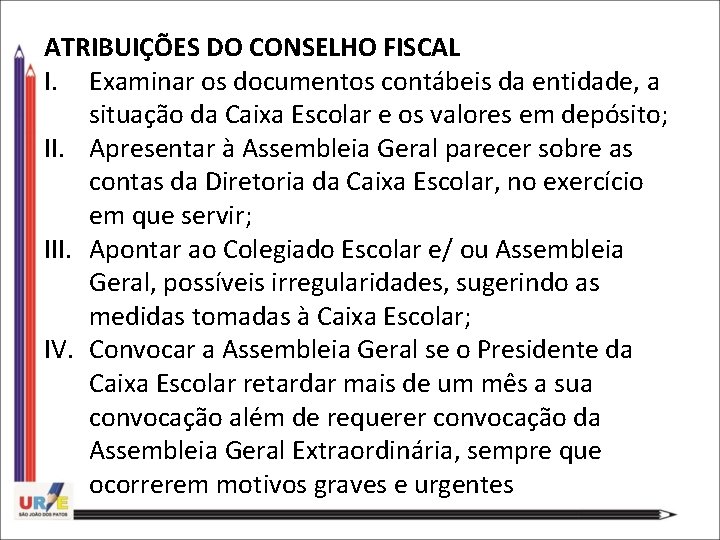 ATRIBUIÇÕES DO CONSELHO FISCAL I. Examinar os documentos contábeis da entidade, a situação da