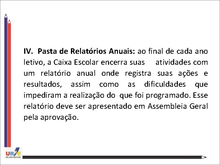 IV. Pasta de Relatórios Anuais: ao final de cada ano letivo, a Caixa Escolar