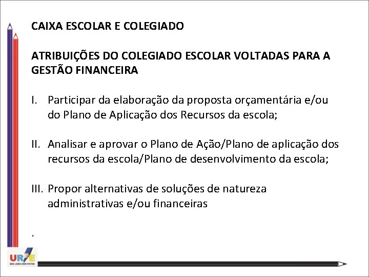 CAIXA ESCOLAR E COLEGIADO ATRIBUIÇÕES DO COLEGIADO ESCOLAR VOLTADAS PARA A GESTÃO FINANCEIRA I.