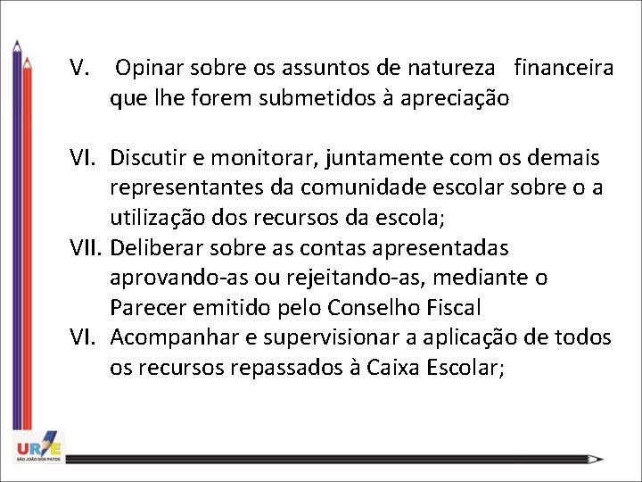 V. Opinar sobre os assuntos de natureza financeira que lhe forem submetidos à apreciação