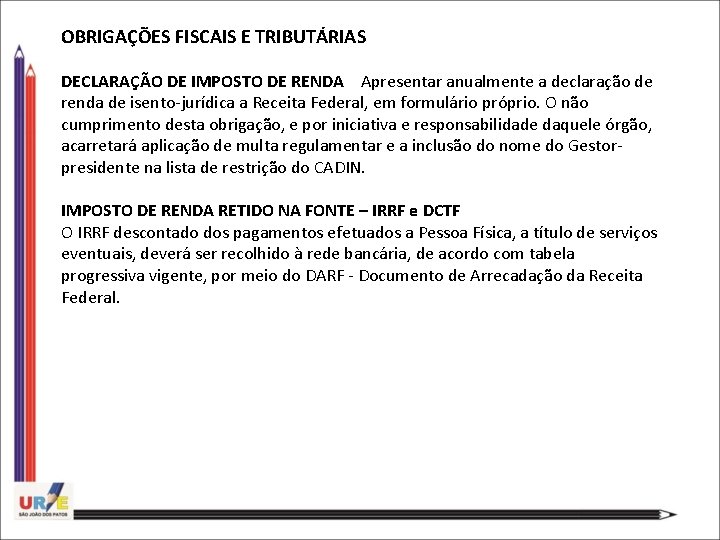 OBRIGAÇÕES FISCAIS E TRIBUTÁRIAS DECLARAÇÃO DE IMPOSTO DE RENDA Apresentar anualmente a declaração de