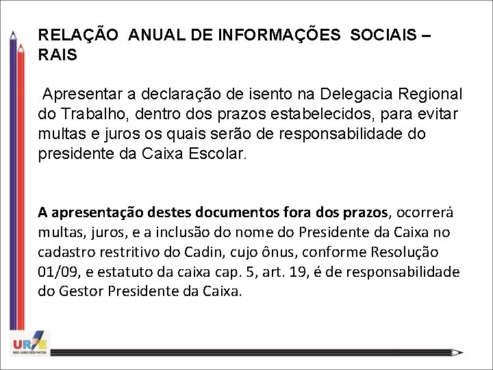 RELAÇÃO ANUAL DE INFORMAÇÕES SOCIAIS – RAIS Apresentar a declaração de isento na Delegacia