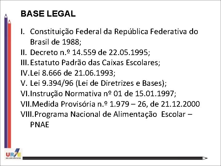 BASE LEGAL I. Constituição Federal da República Federativa do Brasil de 1988; II. Decreto